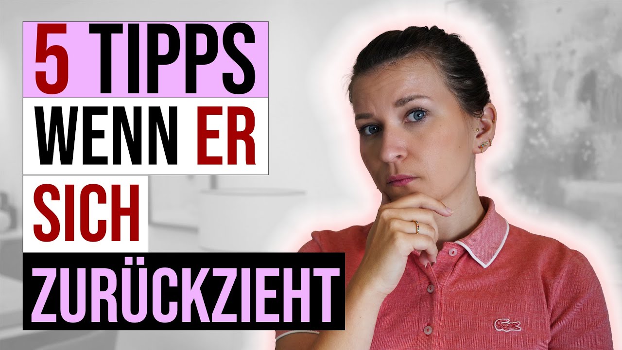 5 Tipps wenn er sich zurückzieht
