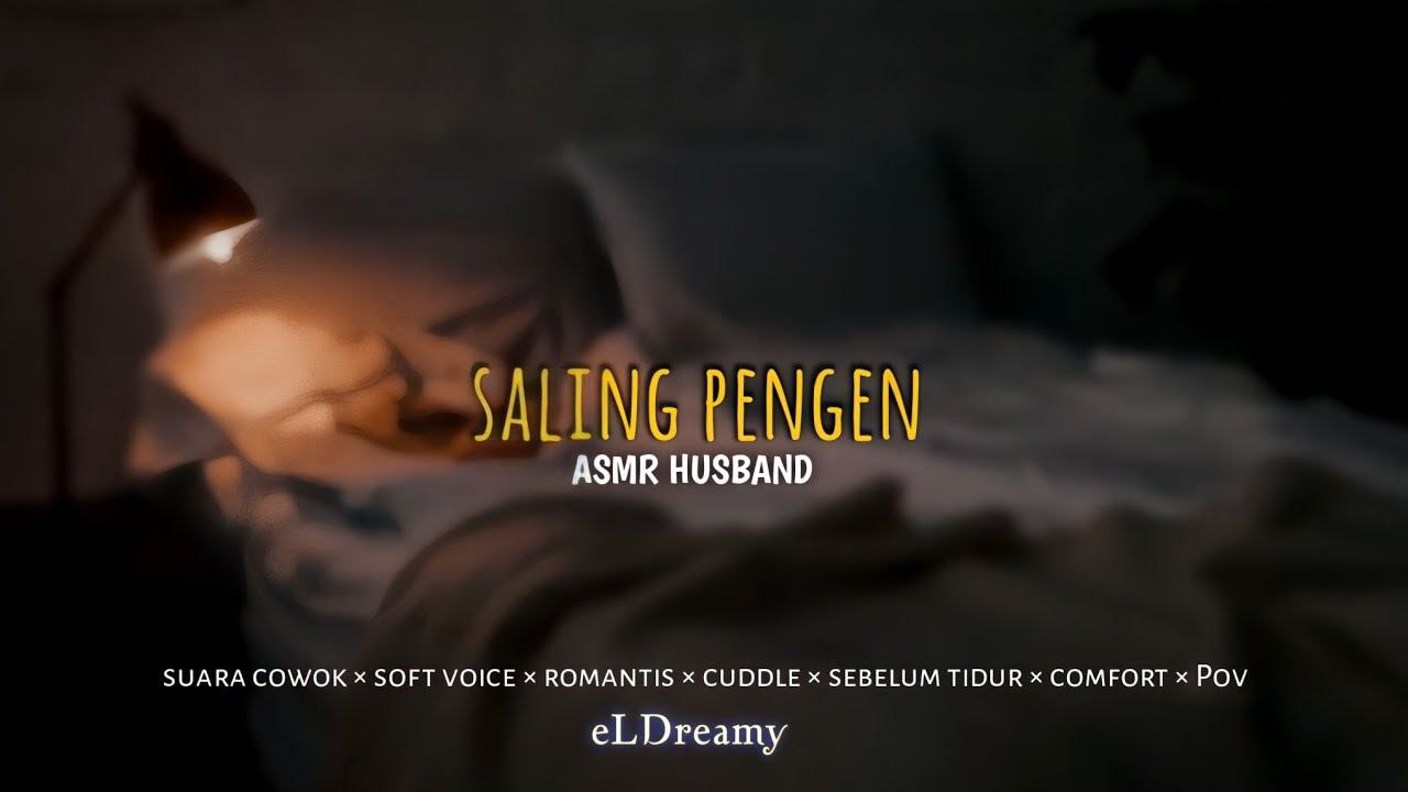 ASMR HUSBAND | SALING PENGEN  [Suara cowok][Roleplay][Comfort][cudlles][Kiss]