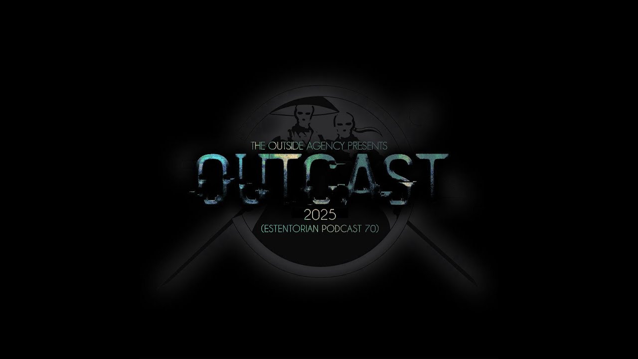 The Outside Agency - Outcast 2025 (Estentorian Podcast 70)