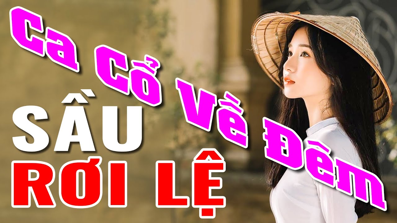 Ca Cổ Về Đêm Nghe Sầu Rơi Lệ - Liên Khúc Ca Cổ Hơi Dài 1000 Chữ - Ca Cổ Cải Lương Hơi Dài Ngọt Ngào