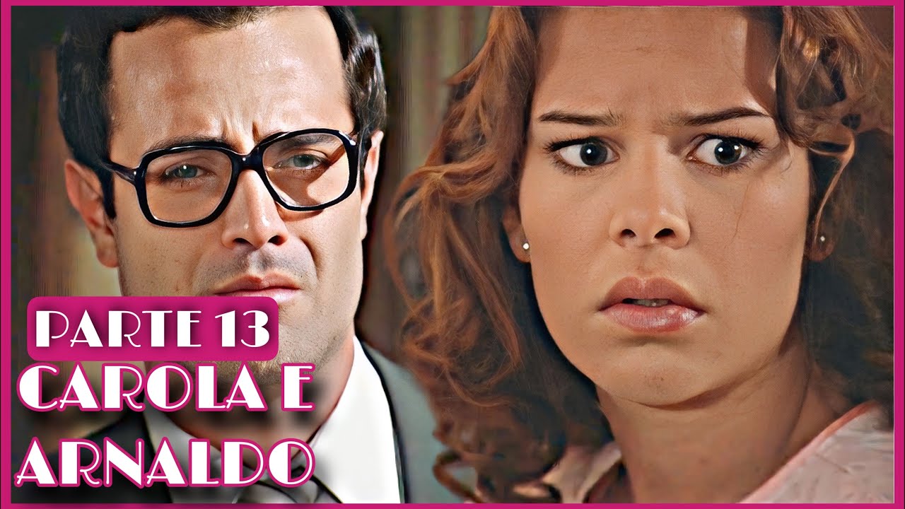 A HISTÓRIA DE CAROLA E ARNALDO / PARTE 13 | [comentada].