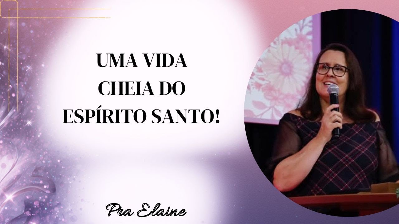 UMA VIDA CHEIA DO ESPÍRITO SANTO!! Pra Elaine 