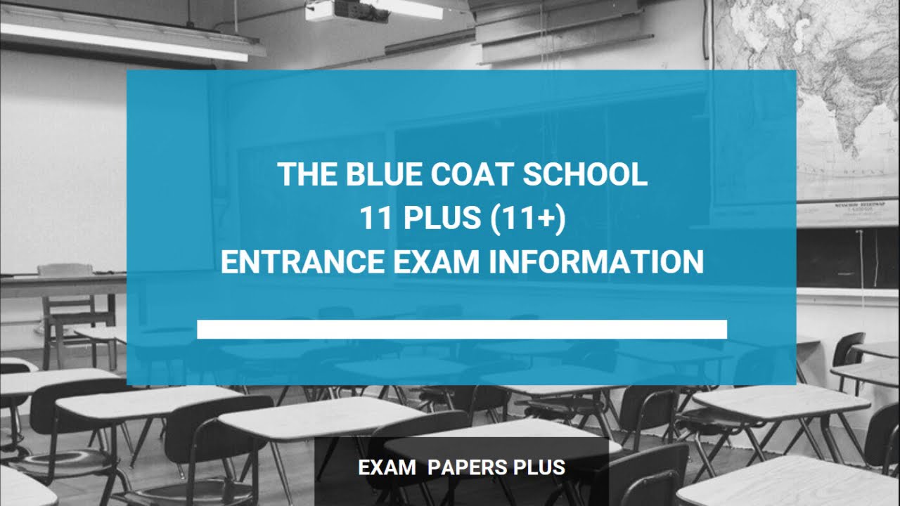 The Blue Coat School 11 Plus (11+) Entrance Exam Information - Year 7 Entry