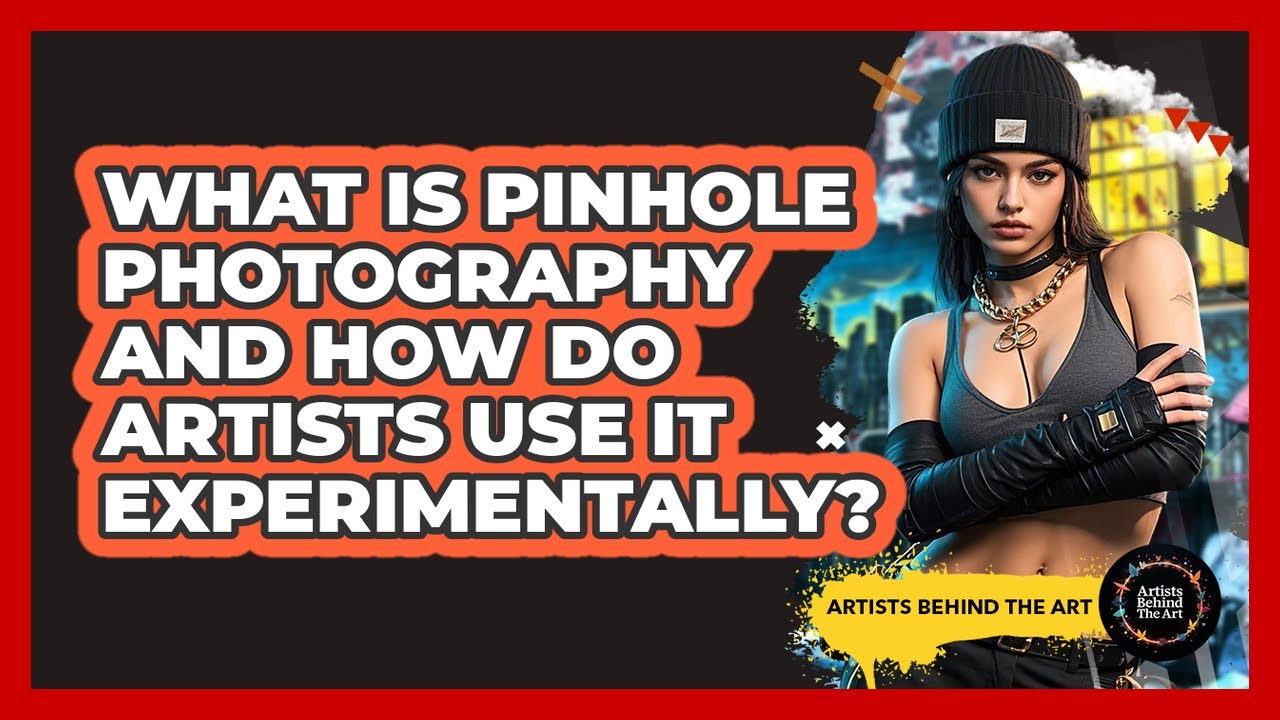 What Is Pinhole Photography And How Do Artists Use It Experimentally? - Artists Behind the Art