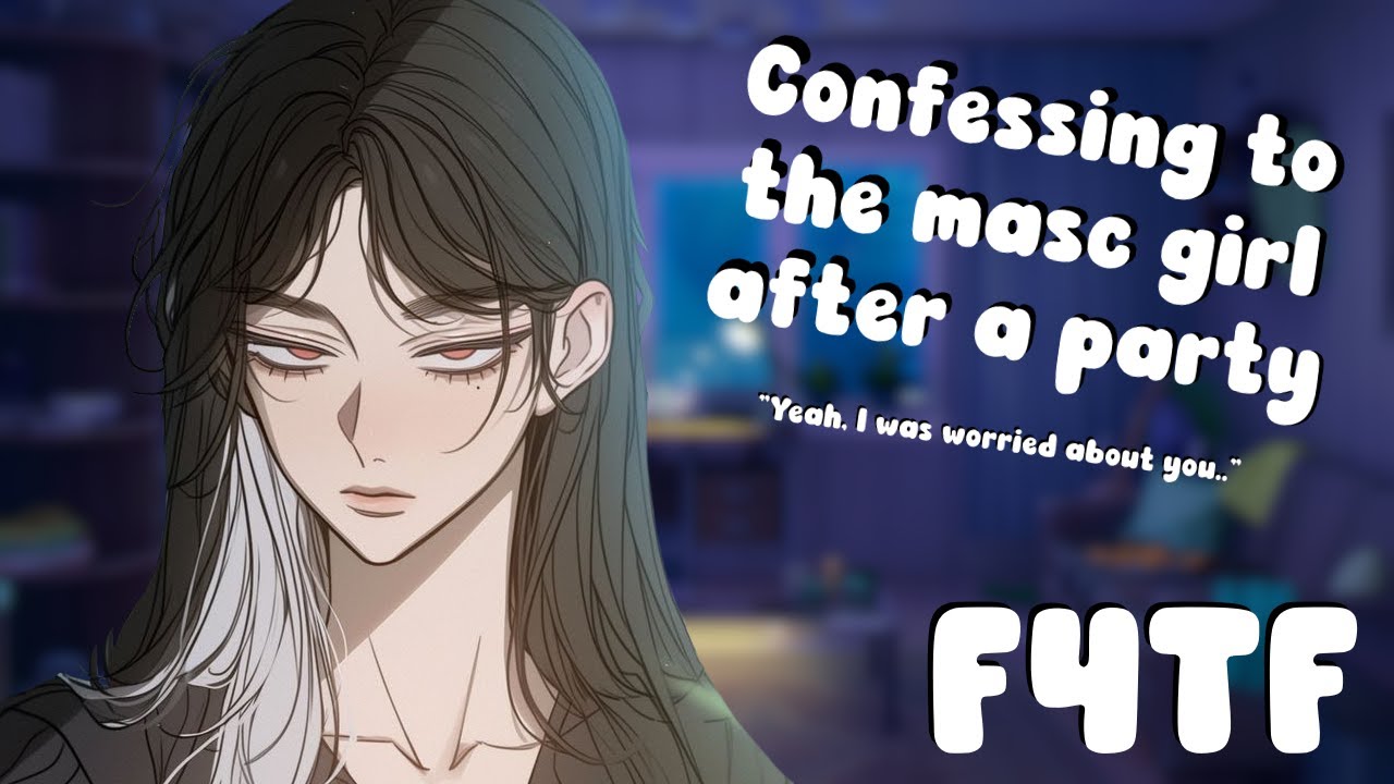 [F4TF] Confessing To The Masc Girl After A Party | (Strangers to lovers)