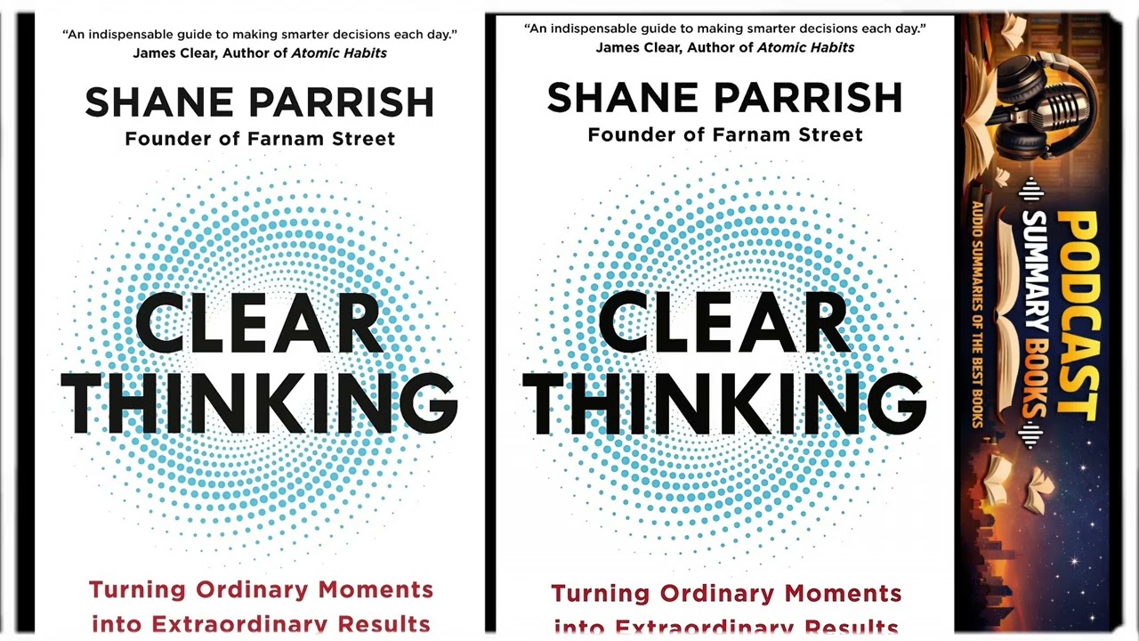 Clear Thinking by Shane Parrish | Full podcast summary audiobooks review