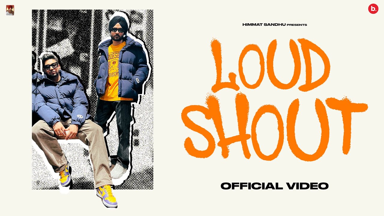 LOUD N SHOUT - Official Video | Himmat Sandhu | Kahlon |