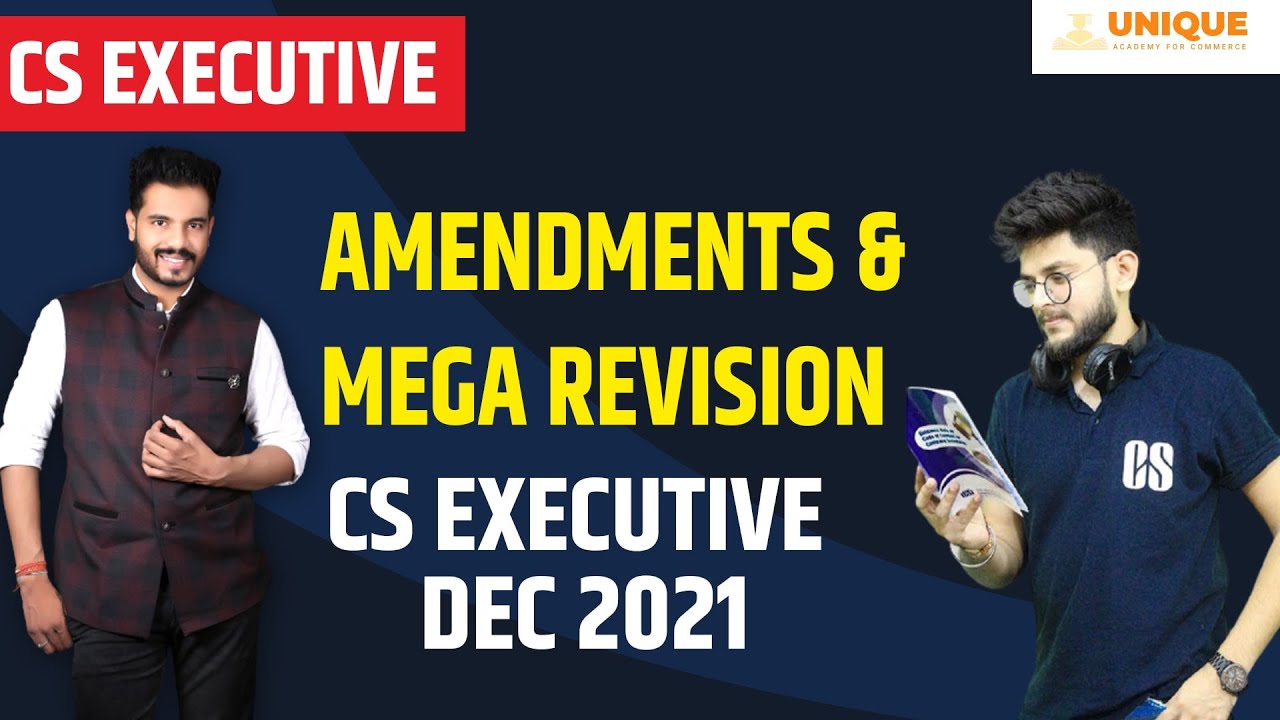 AMENDMENTS & MEGA REVISION | CS EXECUTIVE DEC 2021