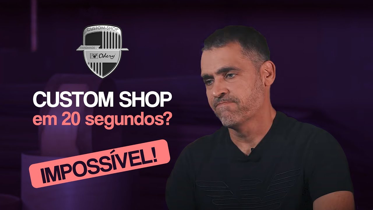 ODERY CUSTOM EM 20s? Imposs&iacute;vel!