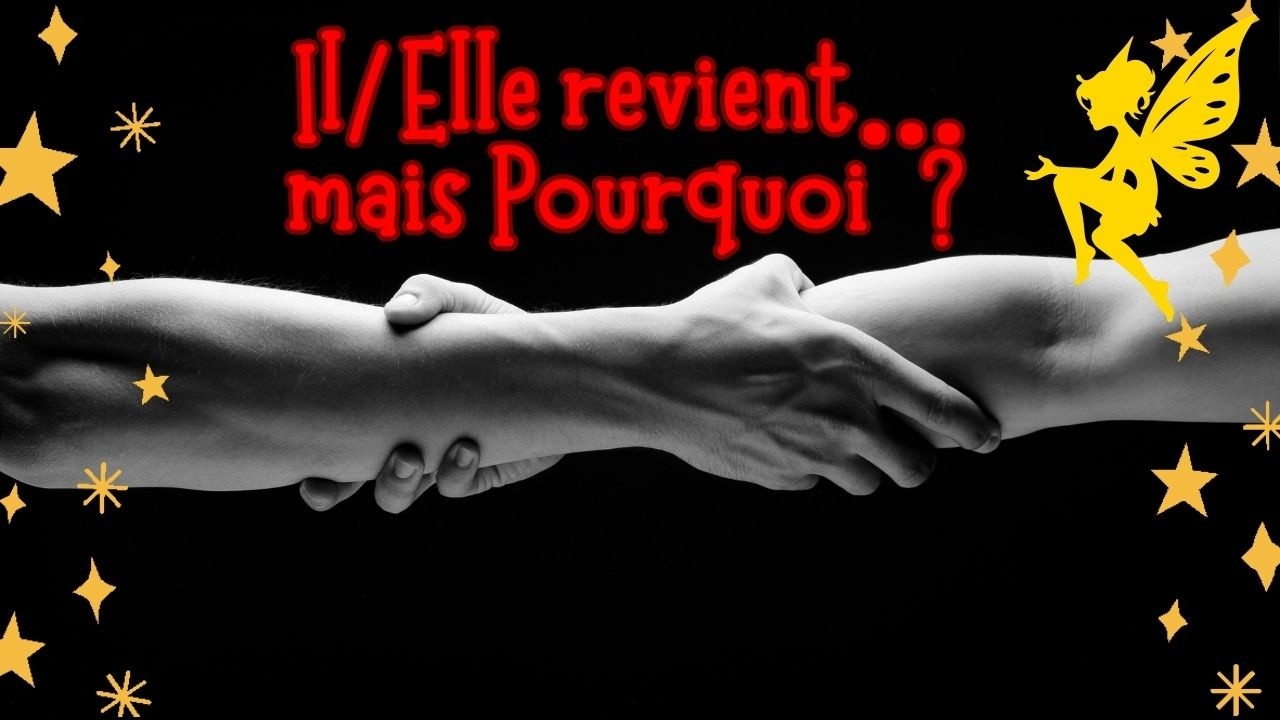 🔮  Il/Elle revient... mais pourquoi ? Ses intentions révélées 🔥
