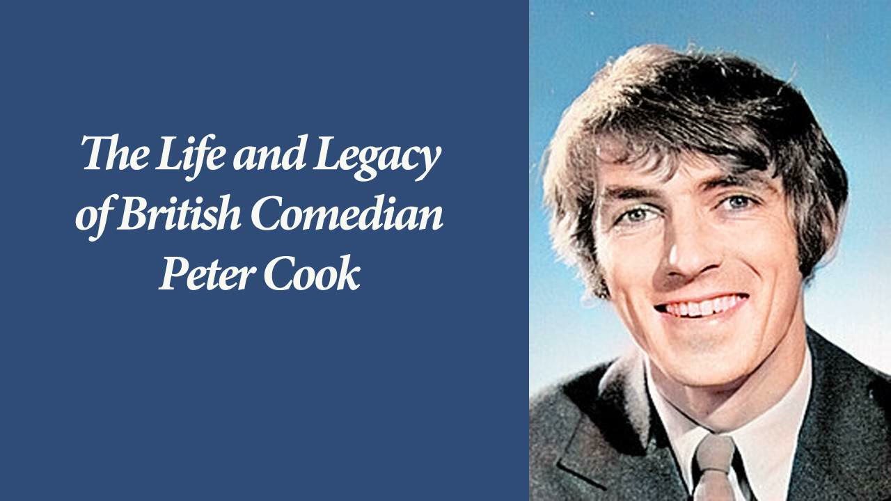 The Life and Legacy of British Comedian Peter Cook