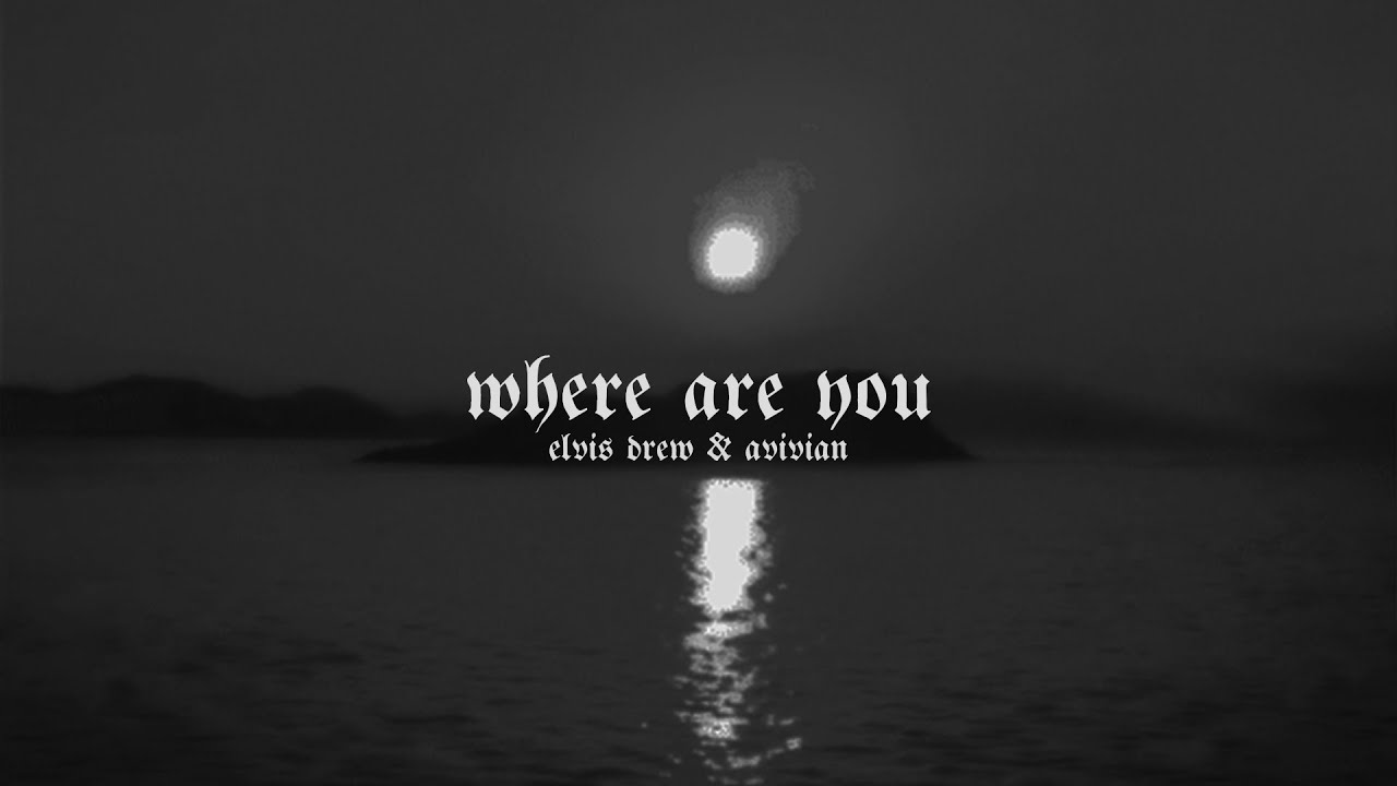 elvis drew x avivian - where are you (slowed)