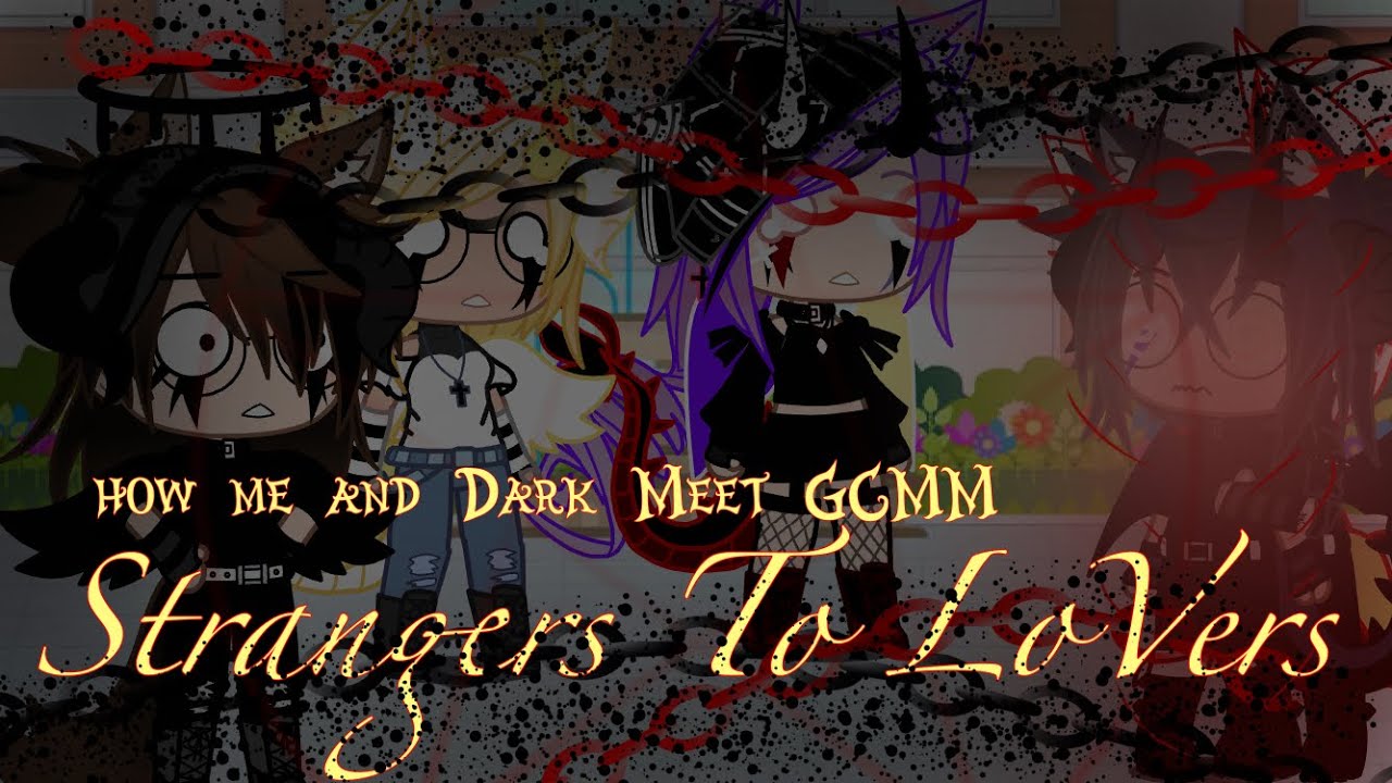 “Strangers To Lovers” |GCMM|Gacha Club| (How Me and Dark Meet)