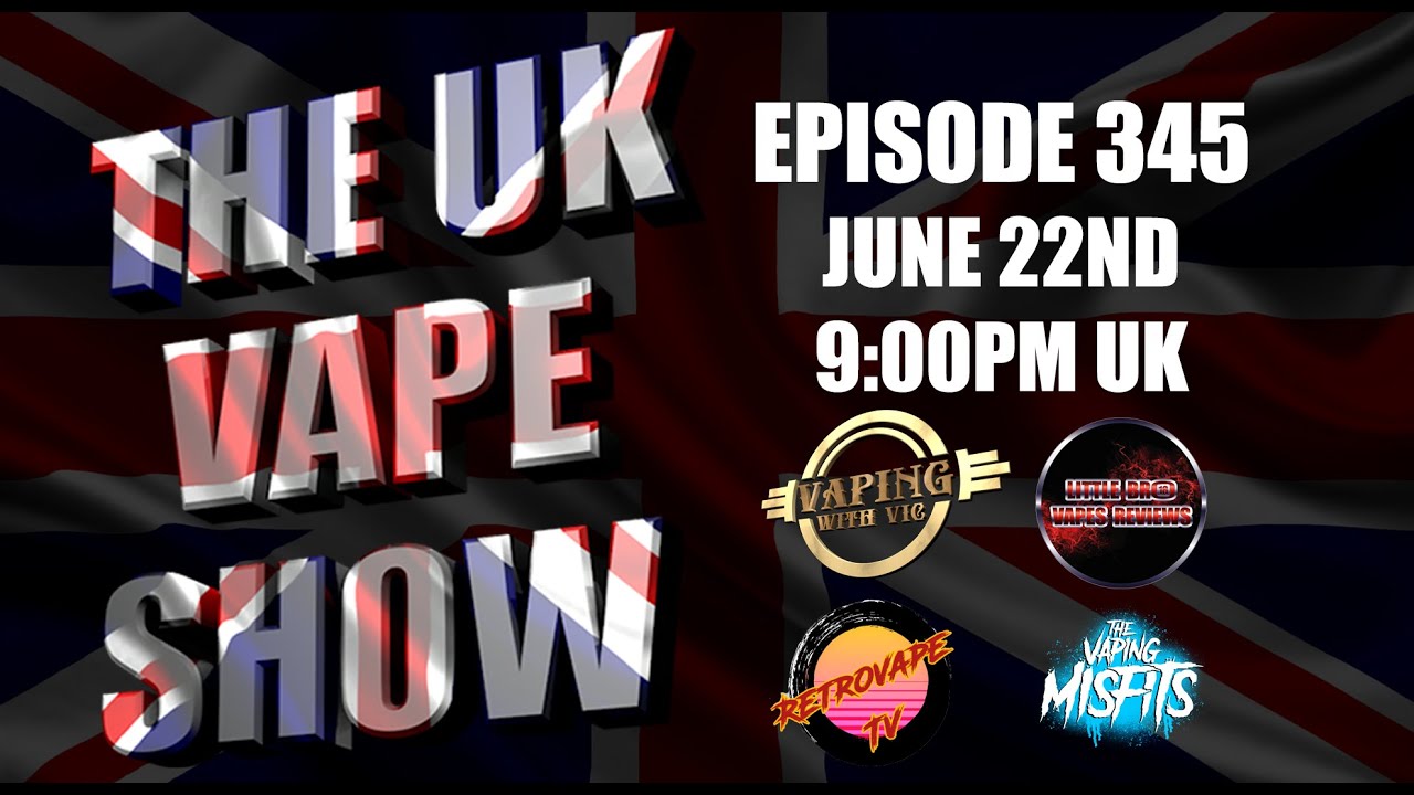 The UK Vape Show - Episode 345 #UKVS #UKVapeShow #TheUKVapeShow