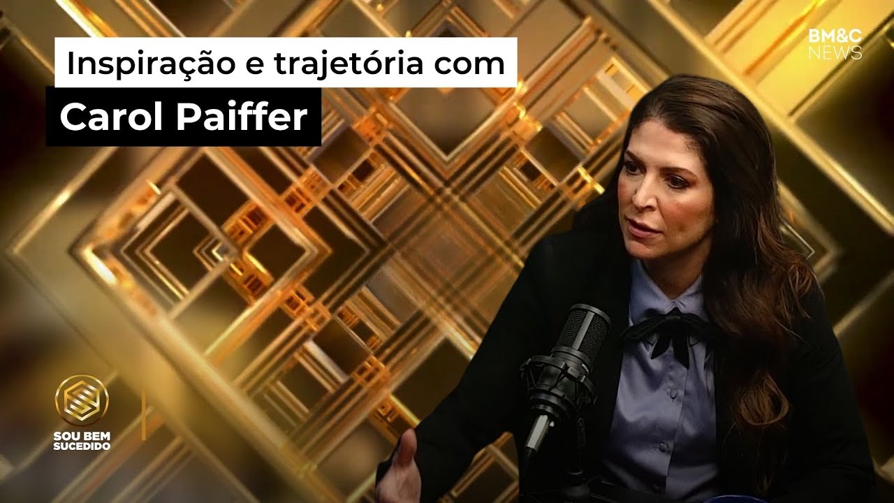 Entrevista com Carol Paiffer, CEO da Atom | SOU BEM SUCEDIDO