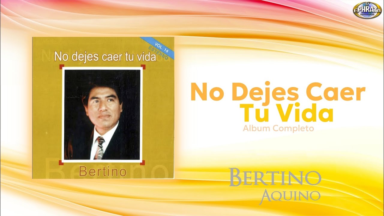 Bertino Aquino | No Dejes Caer Tu Vida (Album Completo)