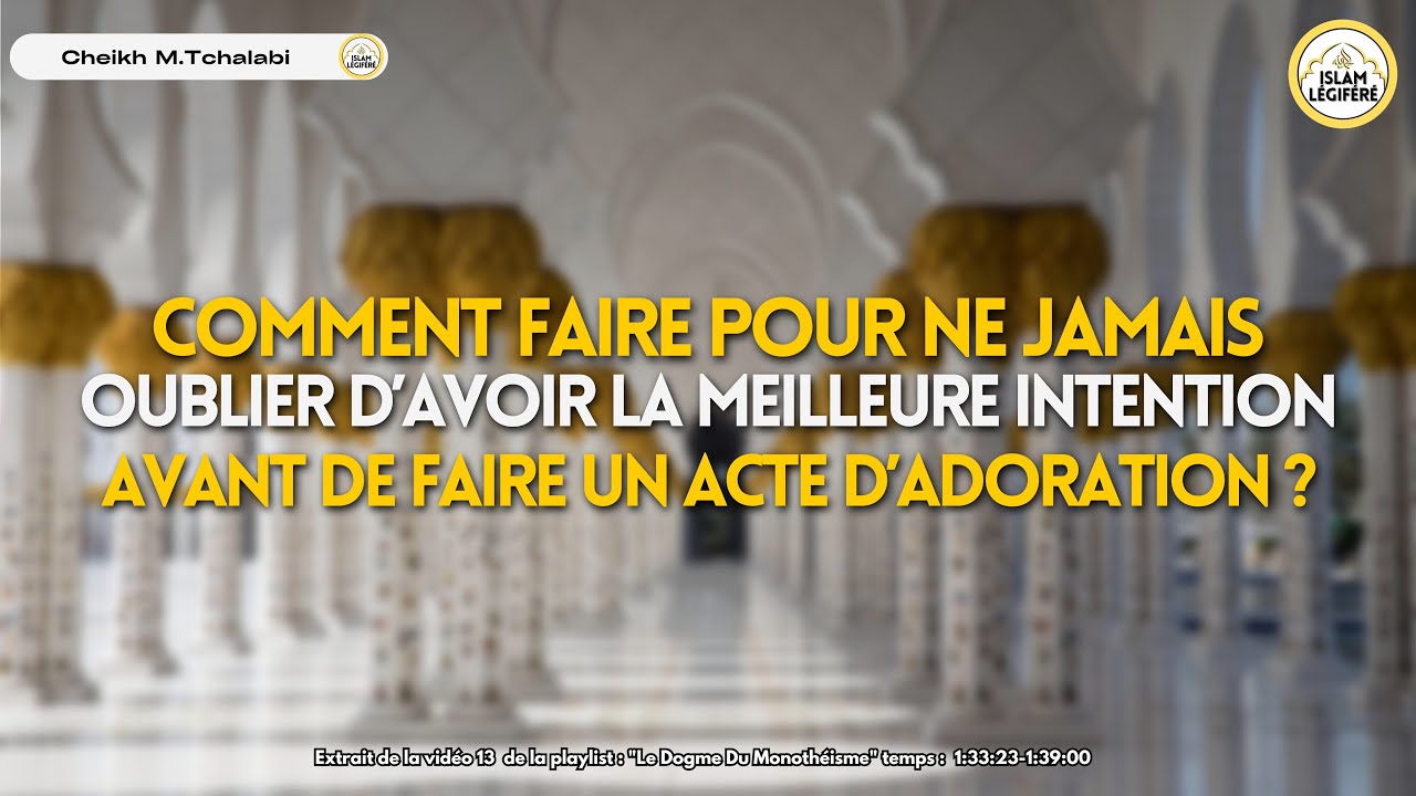 Comment faire pour jamais oublier d’avoir la meilleure Intention avant de faire un acte d’adoration?