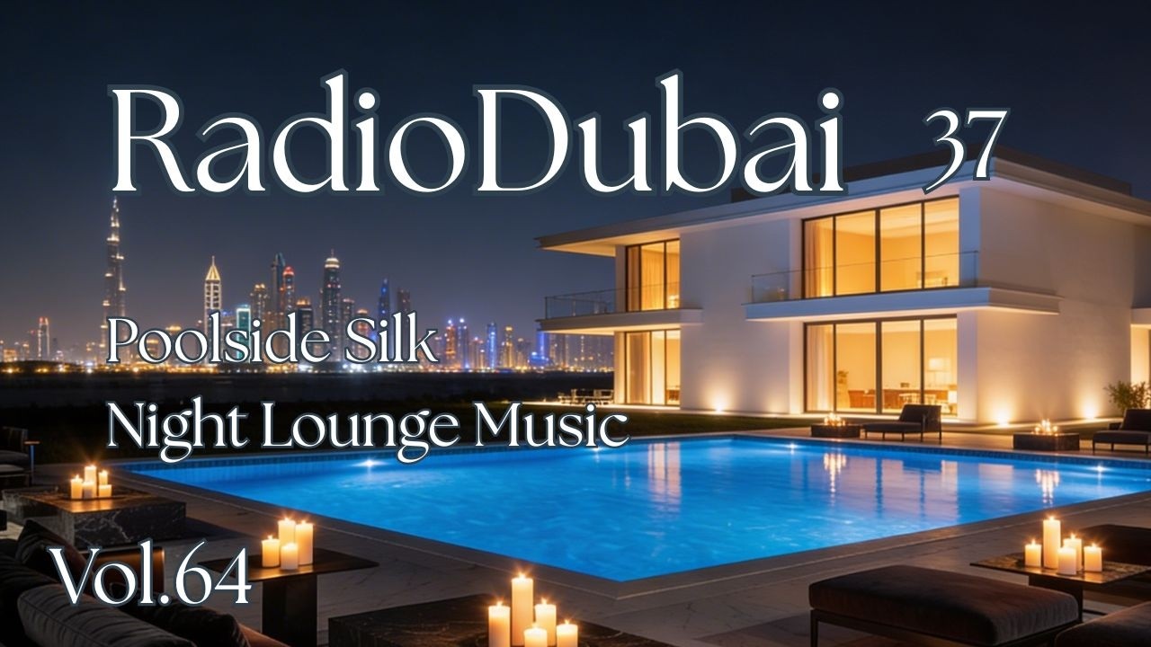 Luxury Chillout 2026 – Radio Dubai 37 • Poolside Silk Night Lounge Music