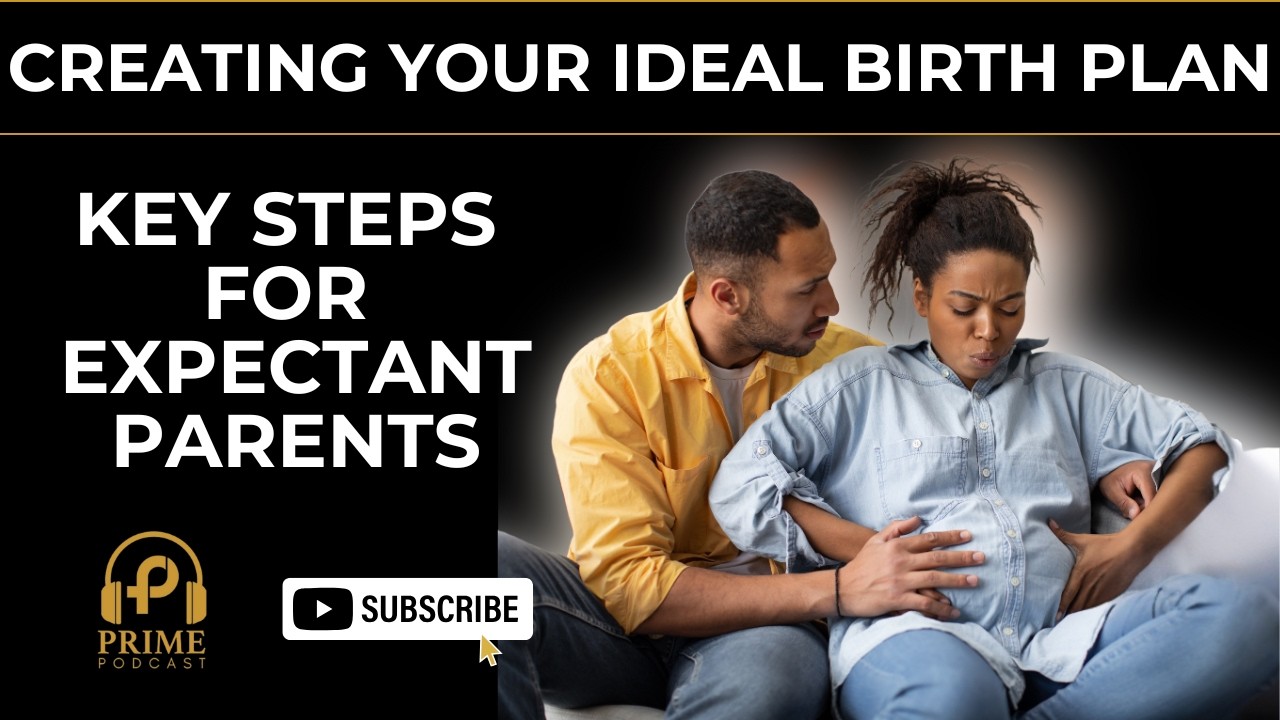 Creating Your Ideal Birth Plan: Key Steps for Expectant Parents