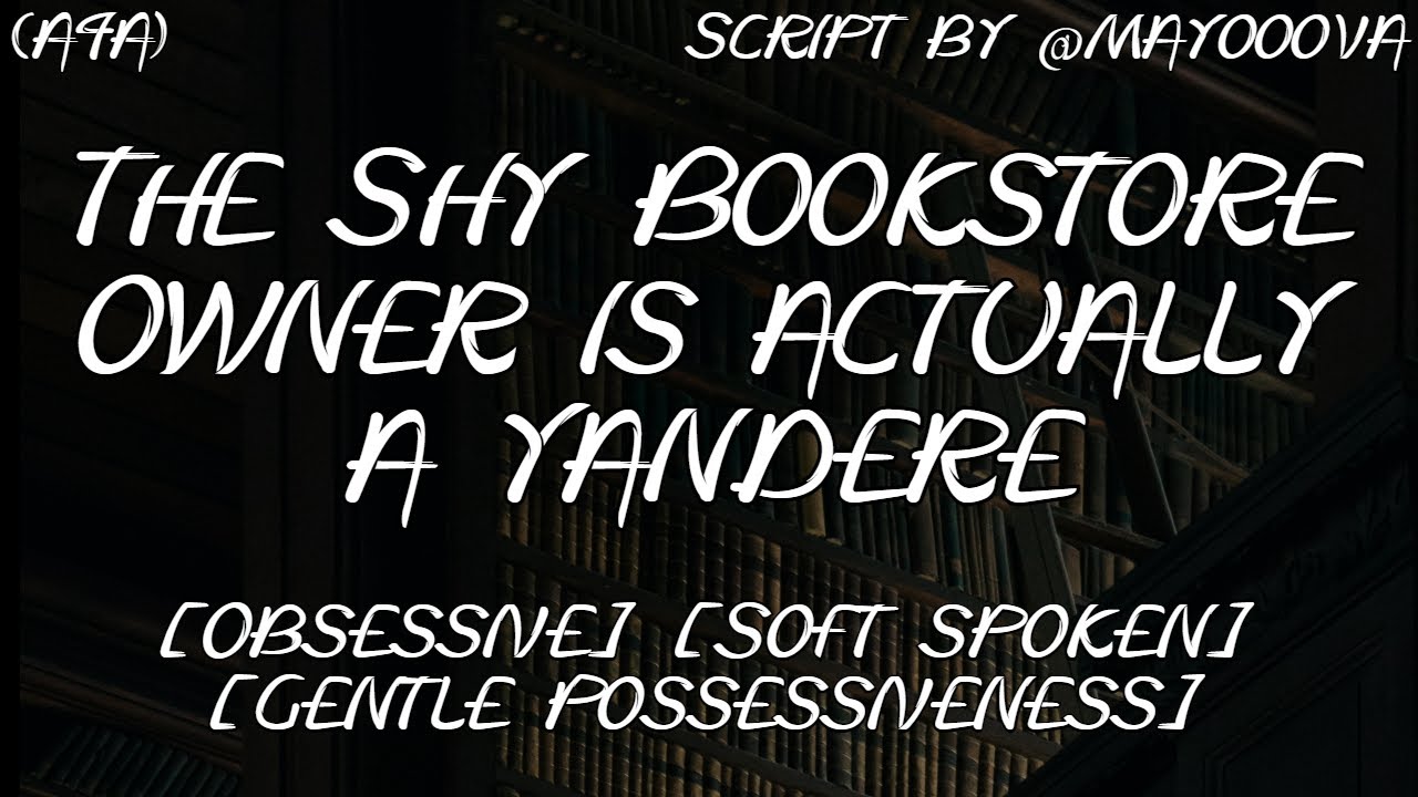 [A4A] The Shy Bookstore Owner is actually a Yandere [Obsessive][Soft spoken][Gentle Possessiveness]