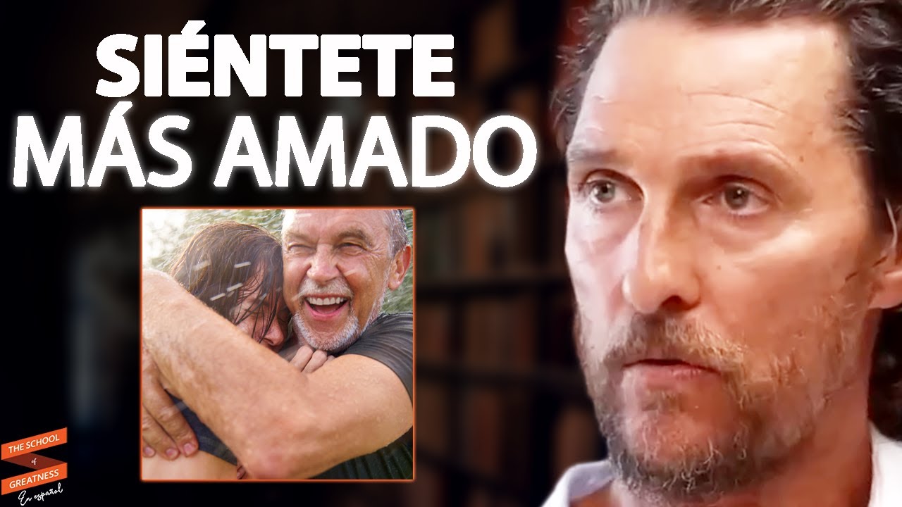 Cómo sentirte más amado | Matthew McConaughey