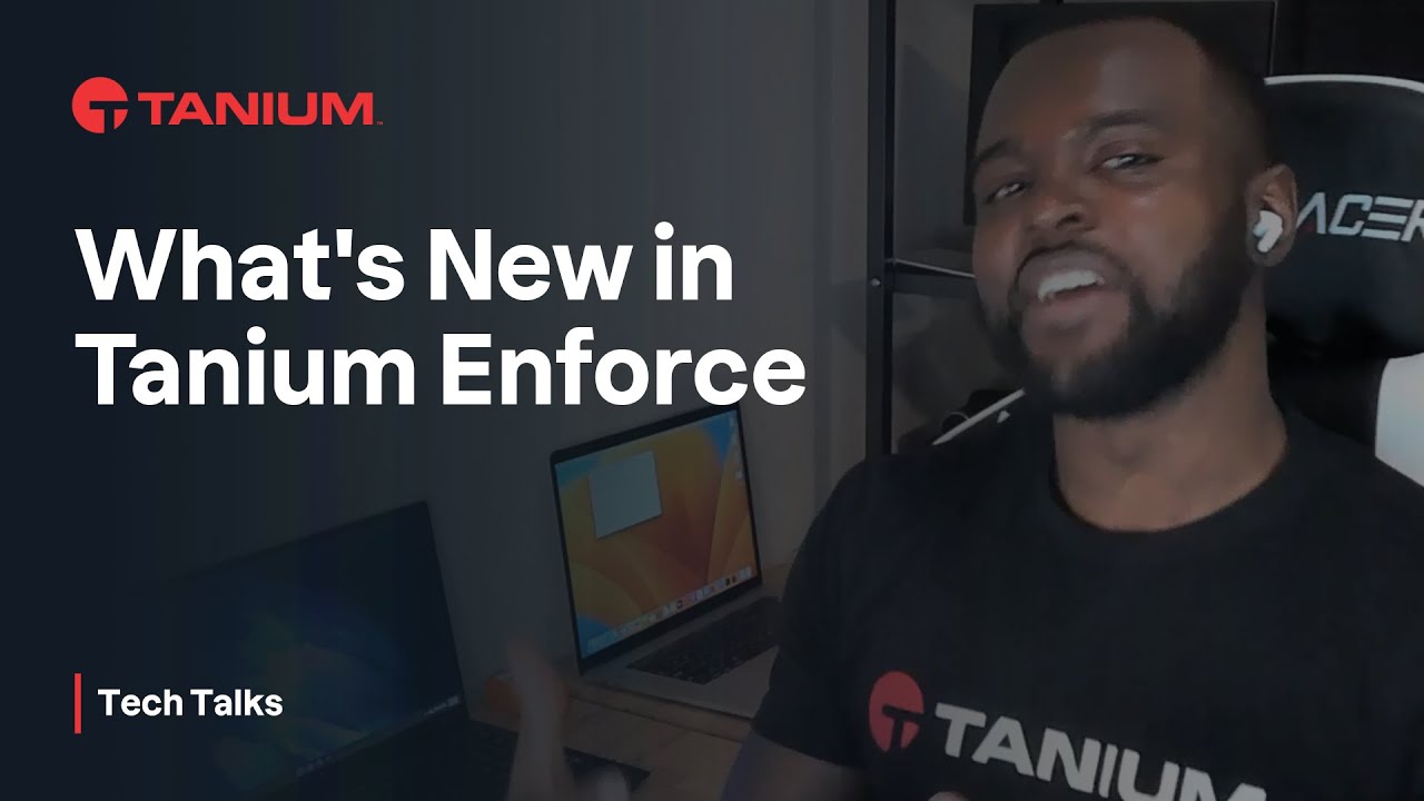 What's New in Tanium Enforce - Tanium Tech Talks #57