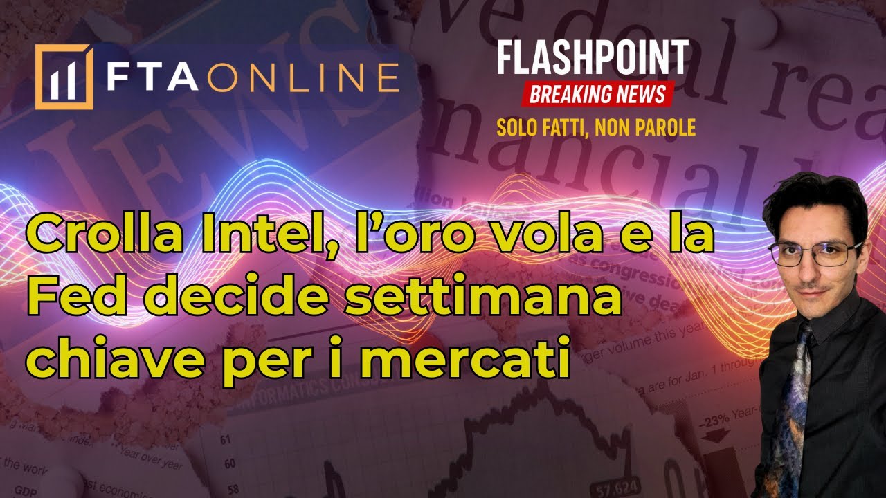 Crolla Intel, l’oro vola e la Fed decide settimana chiave per i mercati | Flashpoint