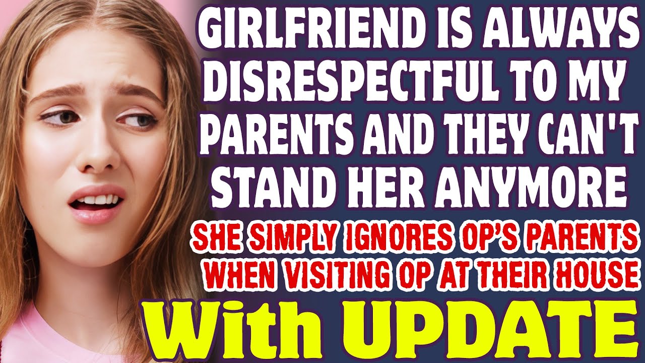 Girlfriend Is Always Disrespectful To My Parents And They Can't Stand Her Anymore - Reddit Stories
