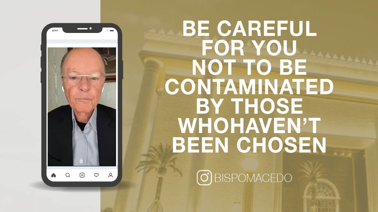 Be Careful Not To Be Contaminated By Those Who Haven't Been Chosen | Bishop Macedo's Meditations