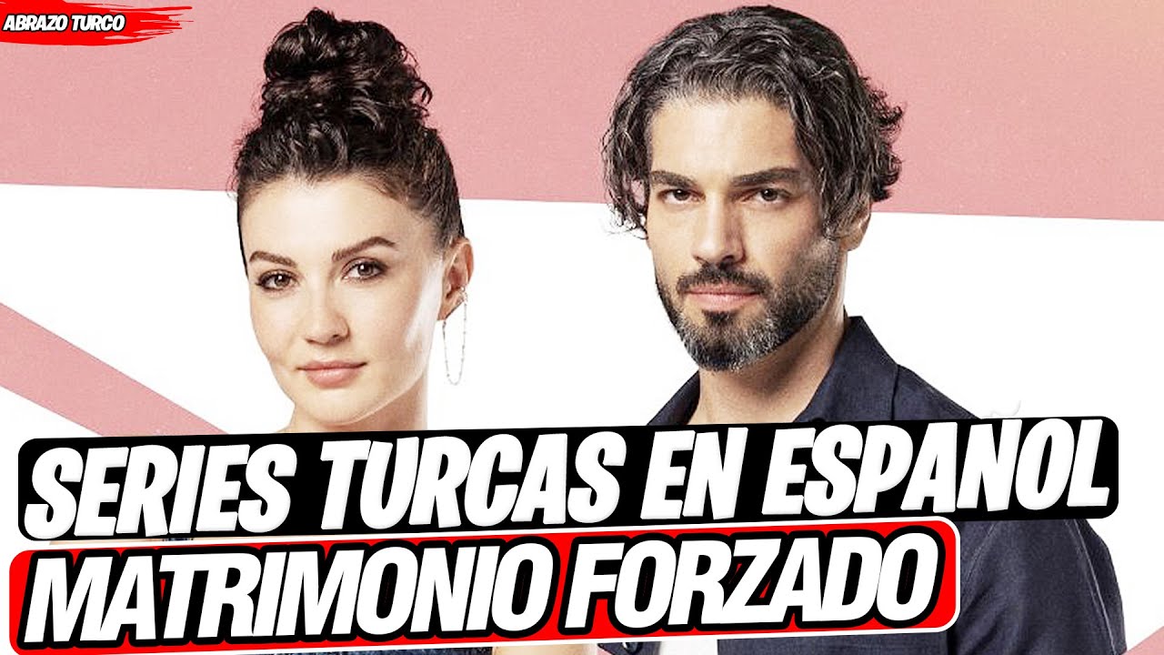 SERIES TURCAS QUE RETRATAN EL MATRIMONIO FORZADO