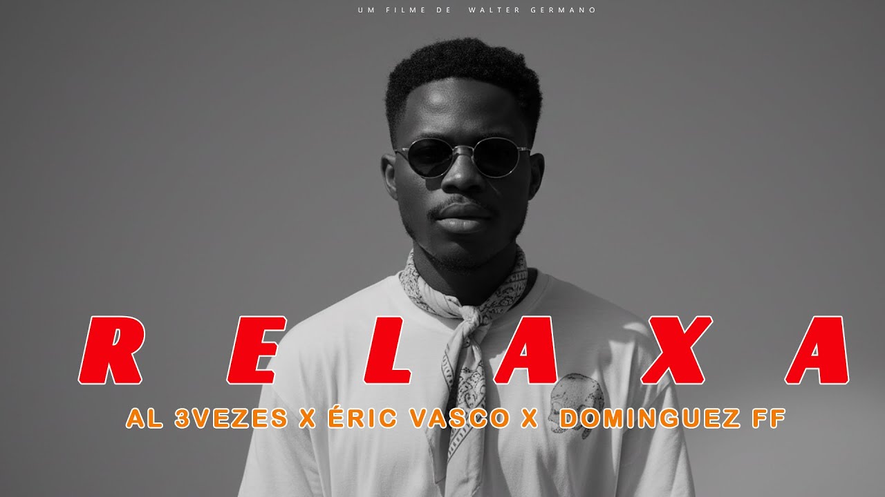 RELAXA - AL 3VEZES X &Eacute;RIC VASCO X DOMINGUEZ FF (V&iacute;deo Oficial)