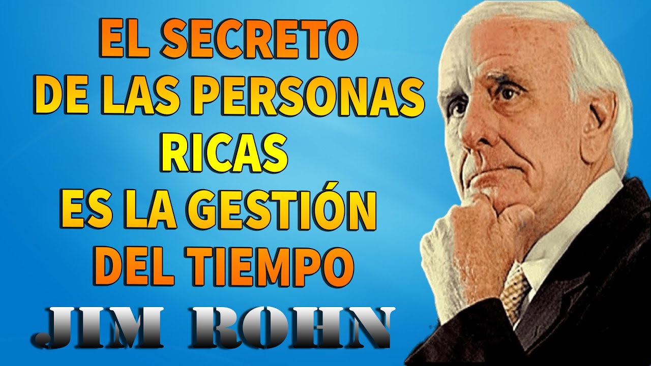 JIM ROHN - EL SECRETO DE LAS PERSONAS RICAS ES LA GESTIÓN DEL TIEMPO
