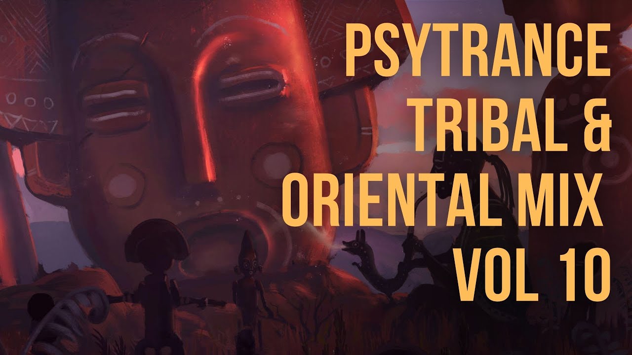 🍪 Oriental / Tribal Trance and Psytrance Volume 10  🍄  Psytrance Mix  🍄