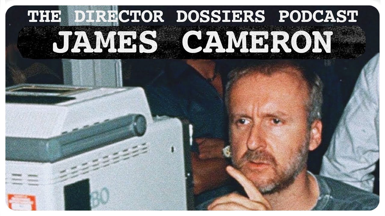 The Life and Films of James Cameron - The Director Dossiers Podcast