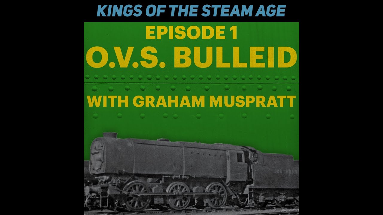 Kings of the Steam Age - O.V.S.Bulleid (with Graham Muspratt)