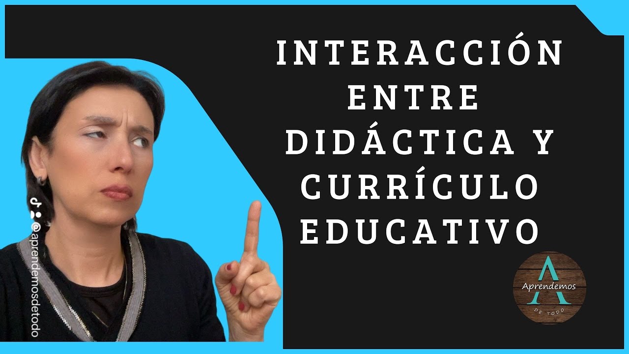 INTERACCIÓN entre DIDÁCTICA Y CURRÍCULO EDUCATIVO - INTERACTION BETWEEN DIDACTIC AND CURRICULUM