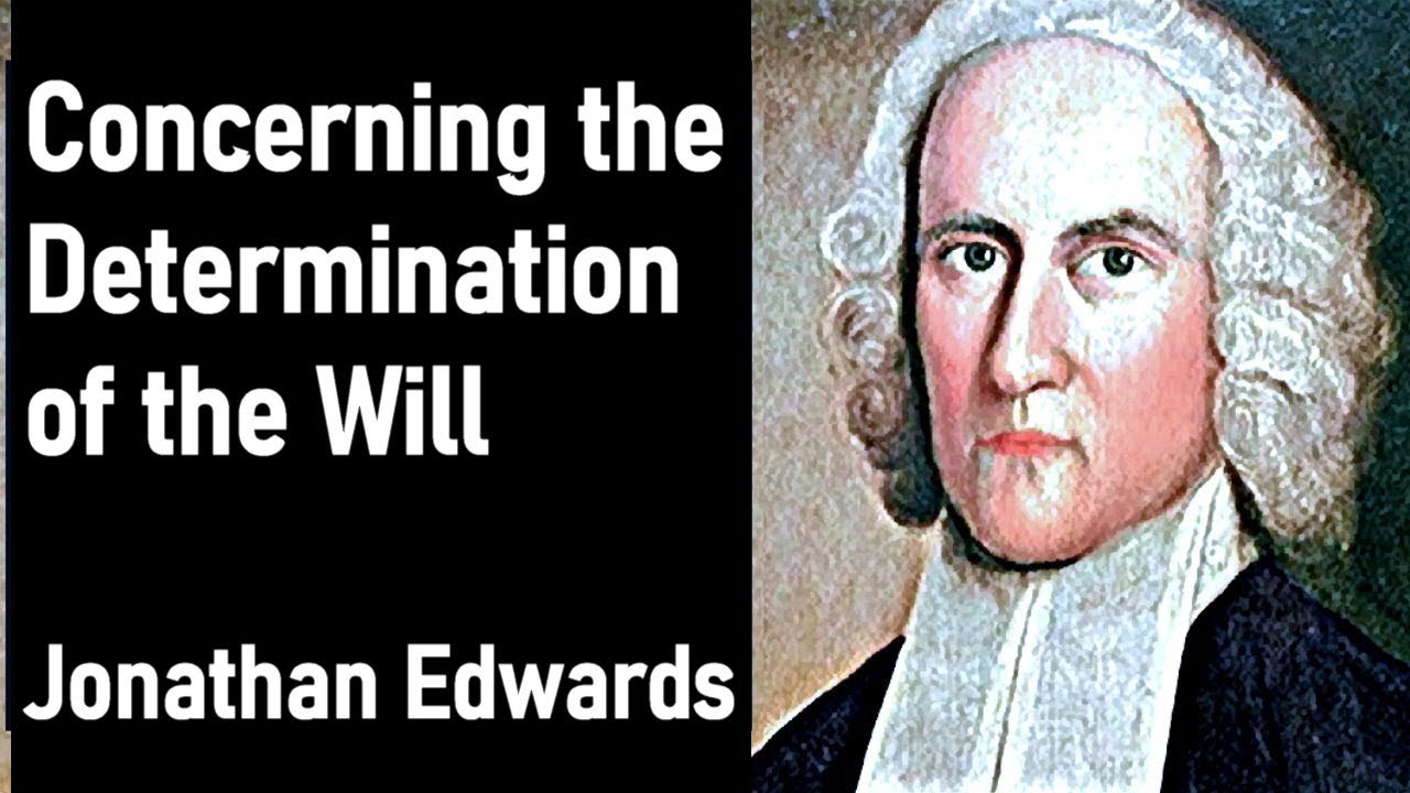 Concerning the Determination of the Will - Jonathan Edwards (1703 - 1758)