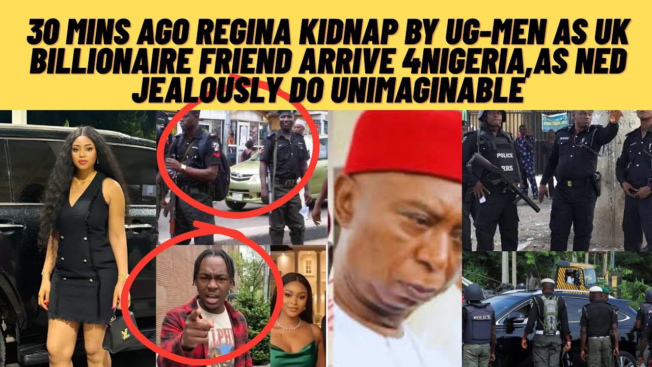 Breaking bad news😊30 mins ago NED K!DNAP Regina as uk billionare Nigeria,Ned do unimaginable police