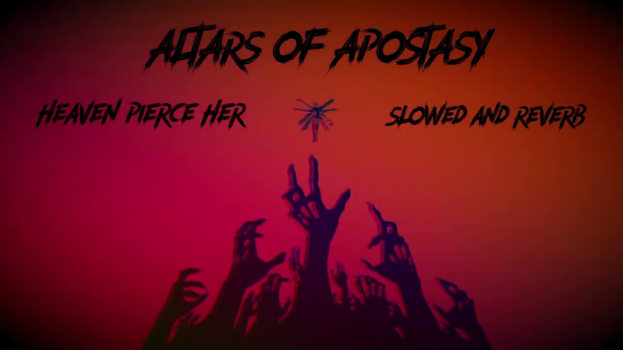 Heaven Pierce Her - Altars of Apostasy (slowed + reverb)