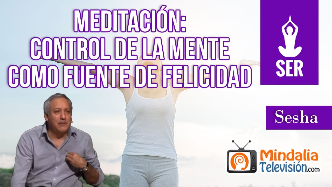 Meditación: control de la Mente como fuente de Felicidad, por Sesha