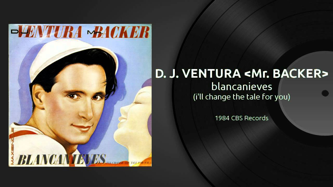D. J. VENTURA 'Mr. BACKER' - blancanieves (i'll change the tale ffor you) 1984