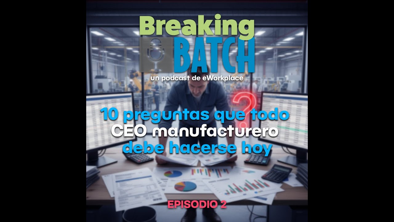 🎙️ Breaking Batch | Episodio 2: “10 preguntas que todo CEO manufacturero debe hacerse hoy”