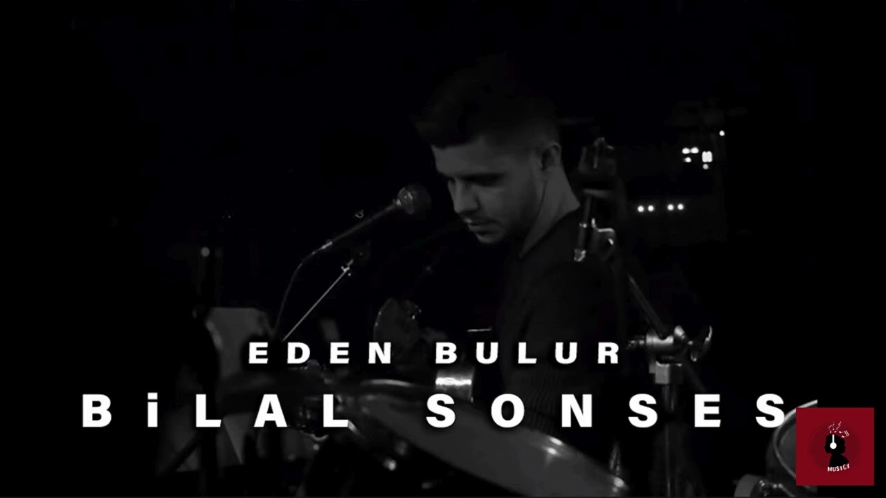 Bilal SONSES - Eden Bulur