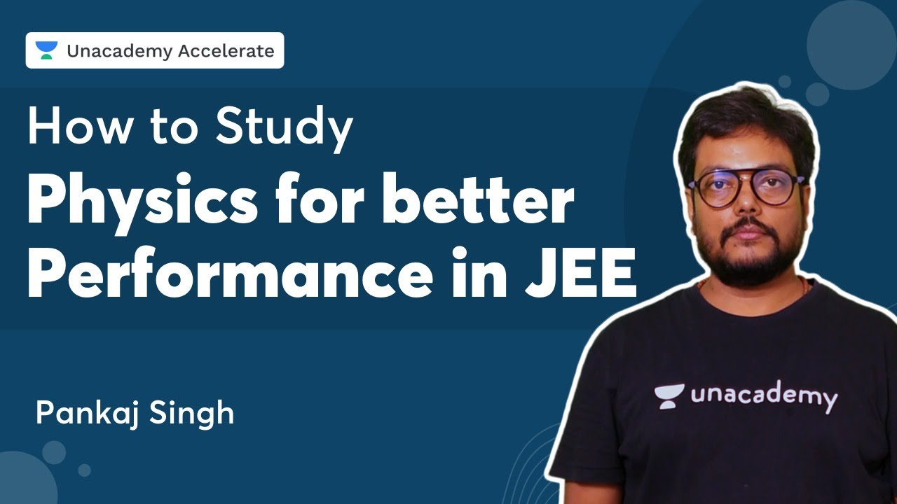 How to Study Physics for better Performance in JEE | Pankaj Singh | Accelerate