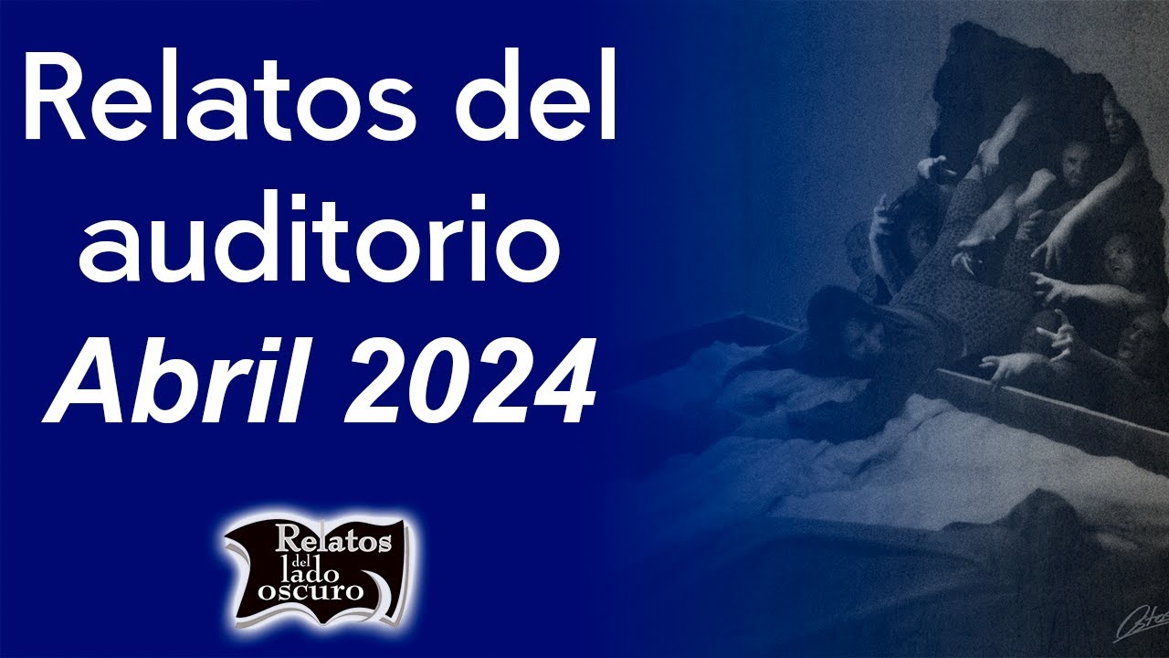 Relatos del auditorio Abril 2024 | Relatos del lado oscuro