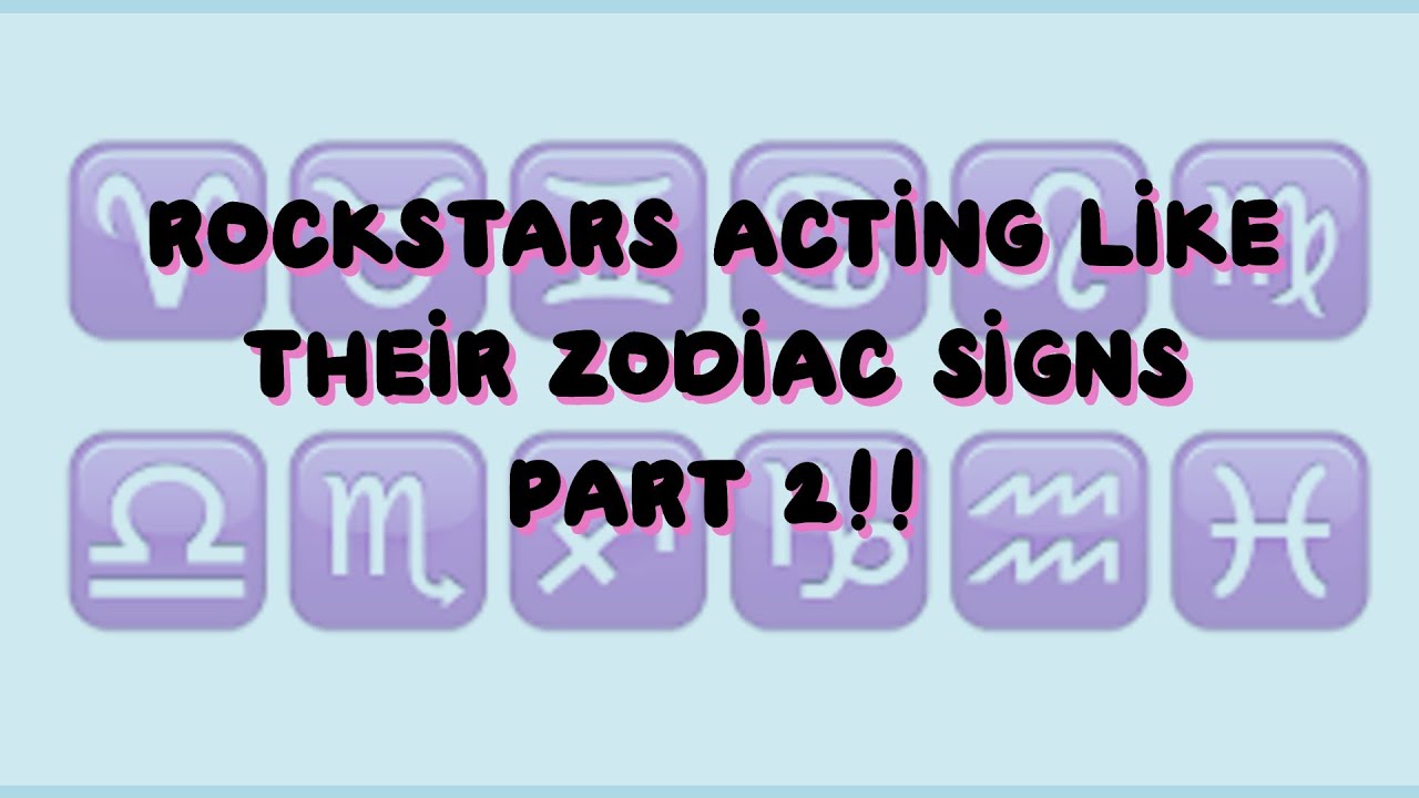 rockstars acting like their zodiac signs part 2!!