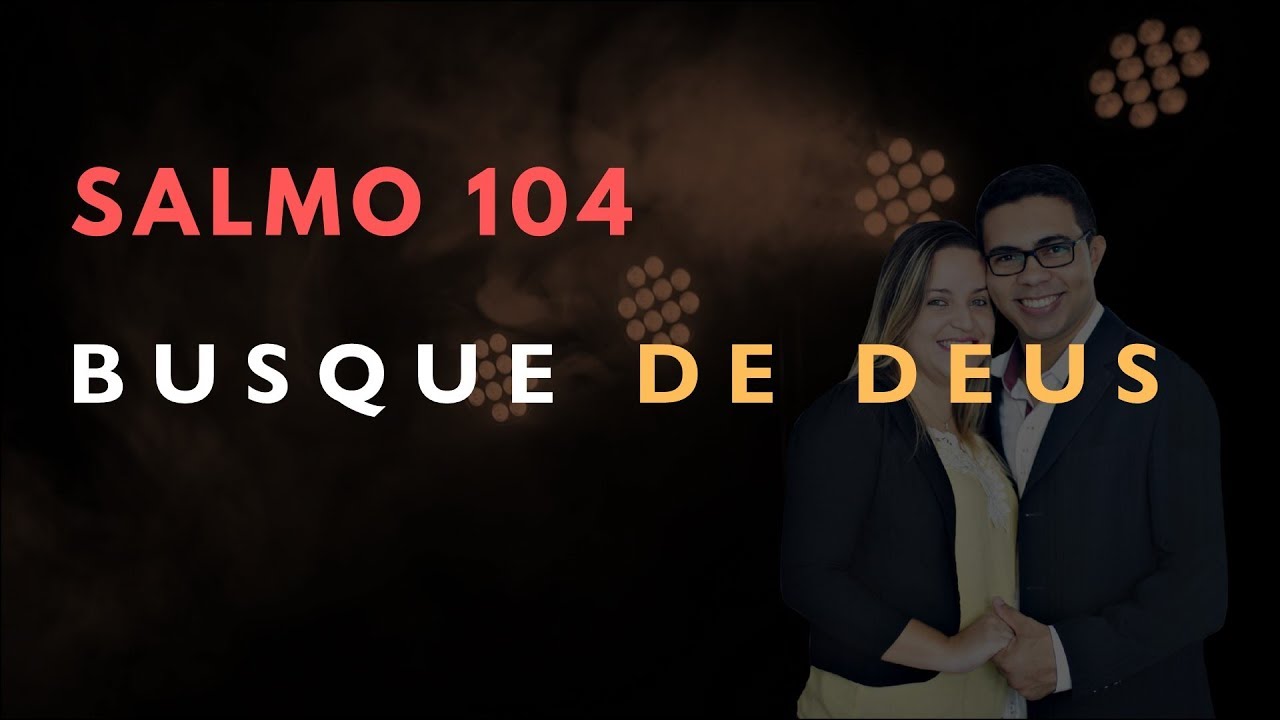 Salmo 104 Estudo: BUSQUE A DEUS (Bíblia Explicada)