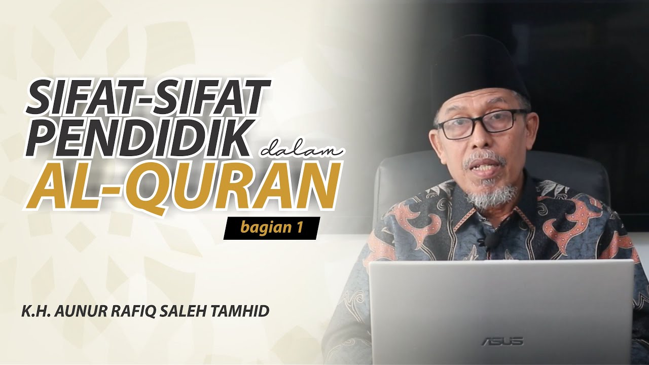 SIFAT-SIFAT PENDIDIK DALAM AL QURAN (Part 1) : Pentingnya Peran Seorang Pendidik