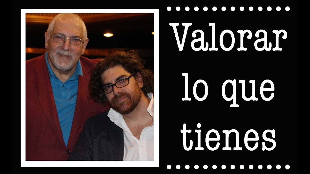 Bucay - Valorar lo que tienes