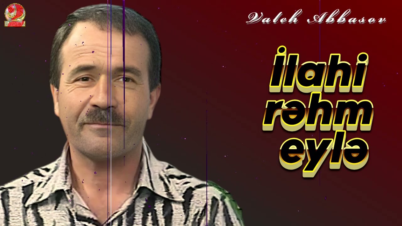 Valeh Abbasov-İlahi rəhm eylə